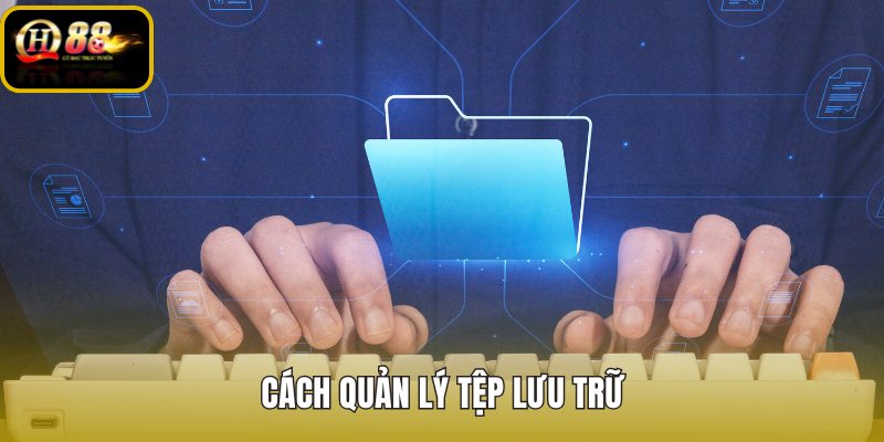 cach-quan-ly-tep-luu-tru