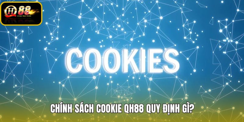 chinh-sach-cookie-qh88-quy-dinh-gi
