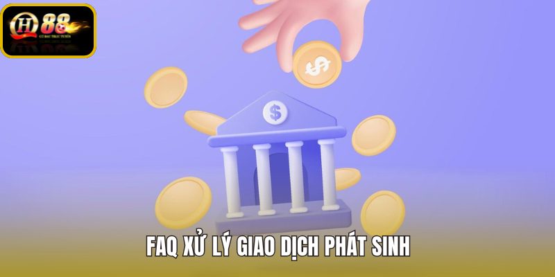 faq-xu-ly-giao-dich-phat-sinh