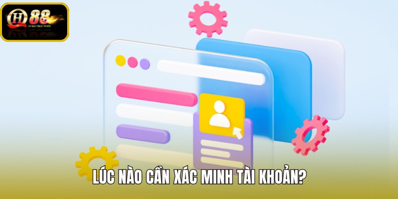 luc-nao-can-xac-minh-tai-khoan luc-nao-can-xac-minh-tai-khoan