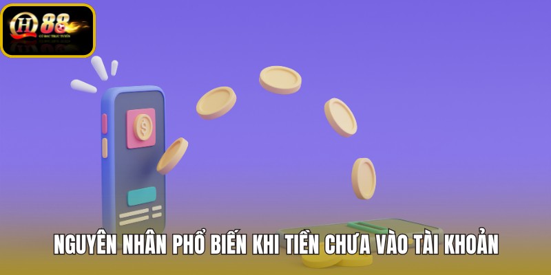 nguyen-nhan-pho-bien-khi-tien-chua-vao-tai-khoan