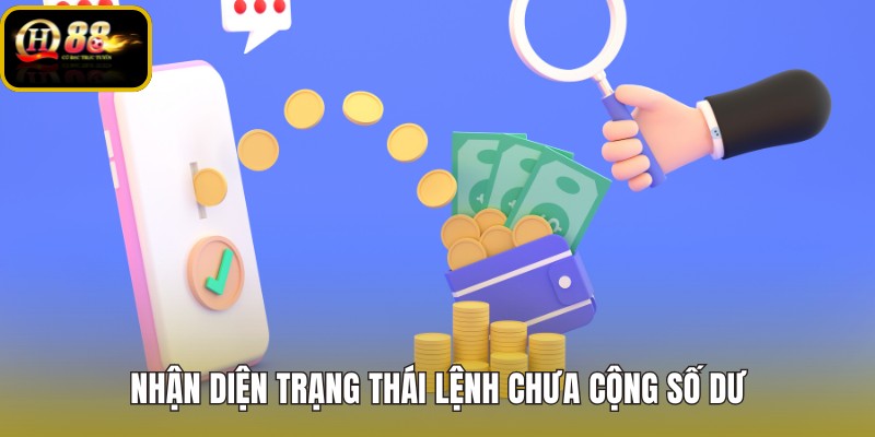 nhan-dien-trang-thai-lenh-chua-cong-so-du