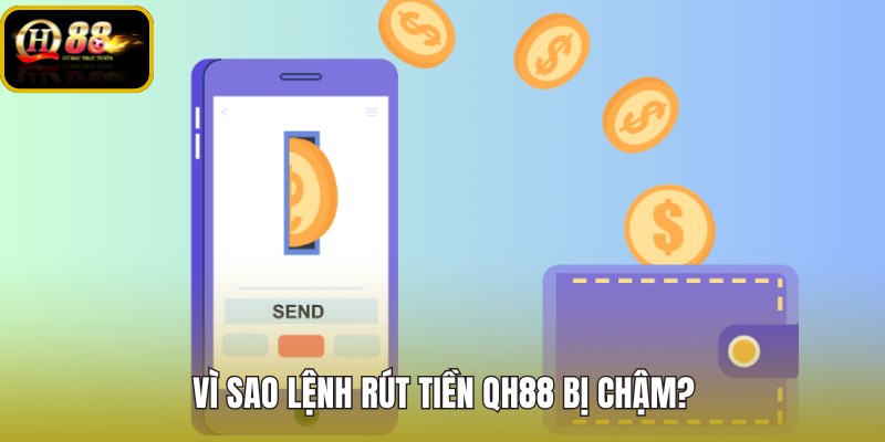 vi-sao-lenh-rut-tien-qh88-bi-cham vi-sao-lenh-rut-tien-qh88-bi-cham