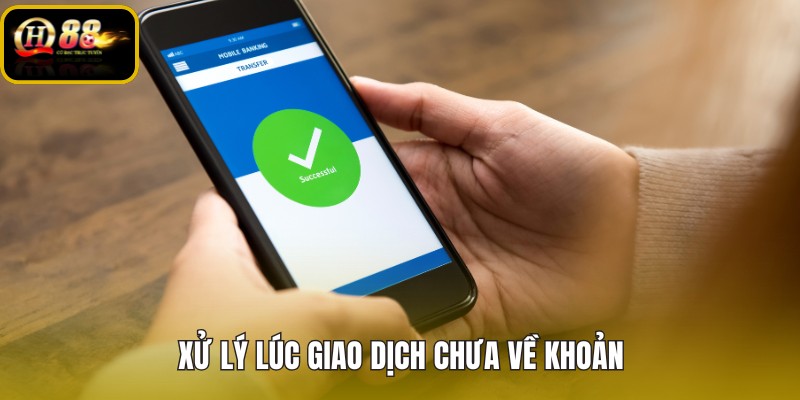 xu-ly-luc-giao-dich-chua-ve-khoan xu-ly-luc-giao-dich-chua-ve-khoan